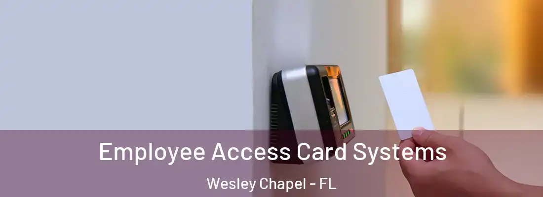 Employee Access Card Systems Wesley Chapel - FL