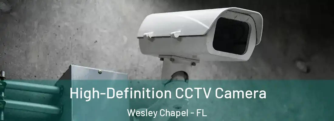 High-Definition CCTV Camera Wesley Chapel - FL