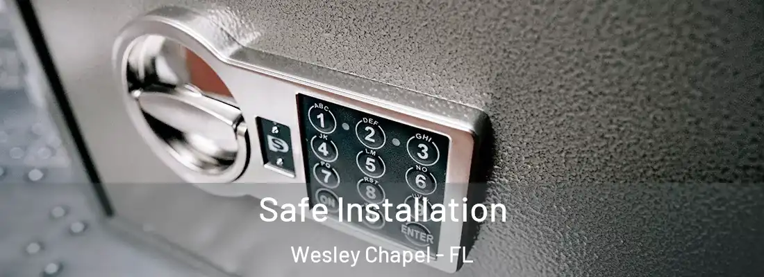Safe Installation Wesley Chapel - FL