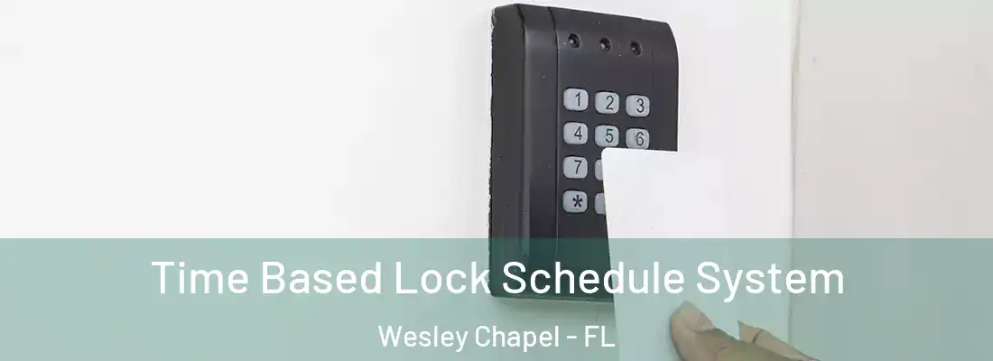Time Based Lock Schedule System Wesley Chapel - FL